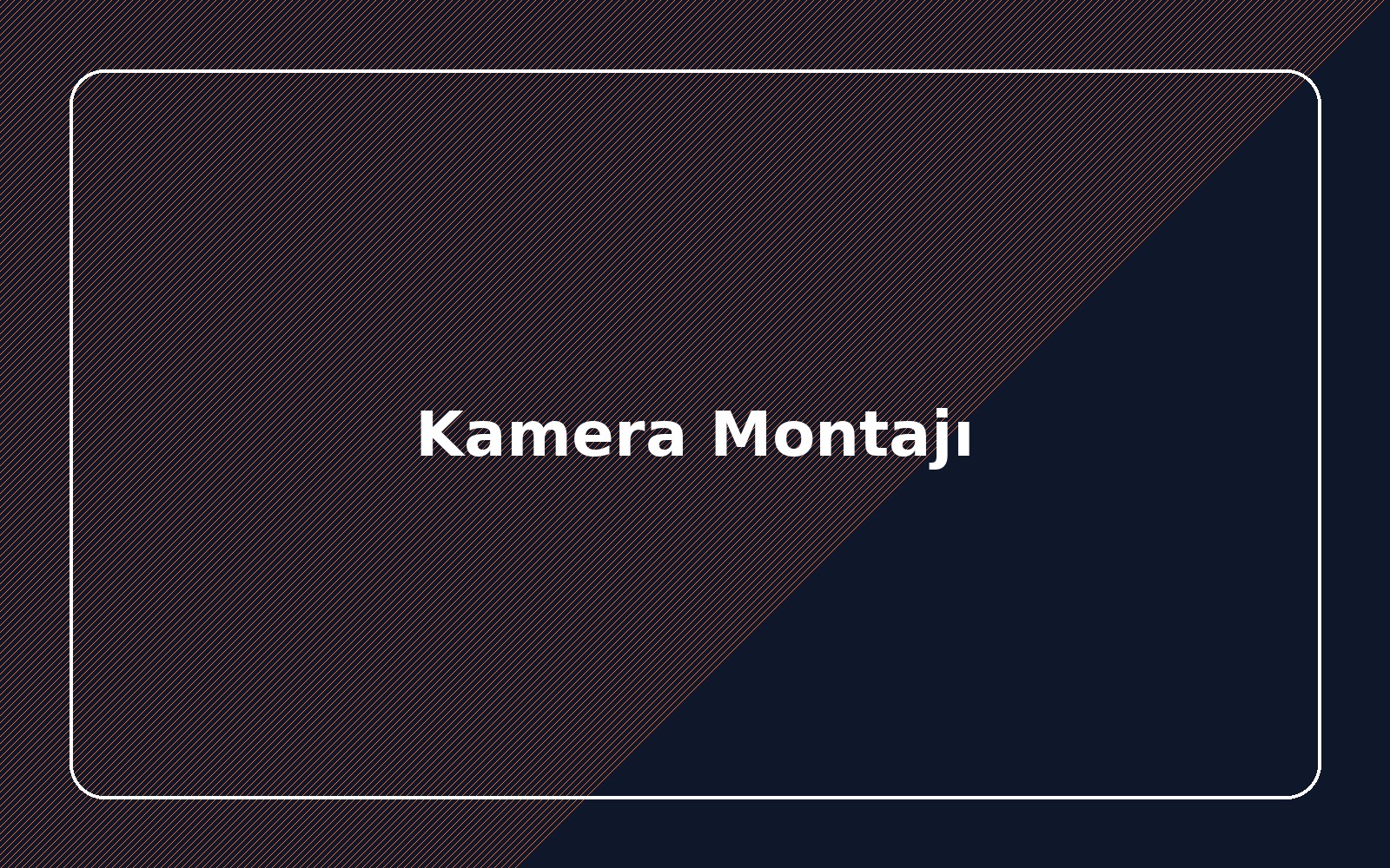 Kamera montajı
